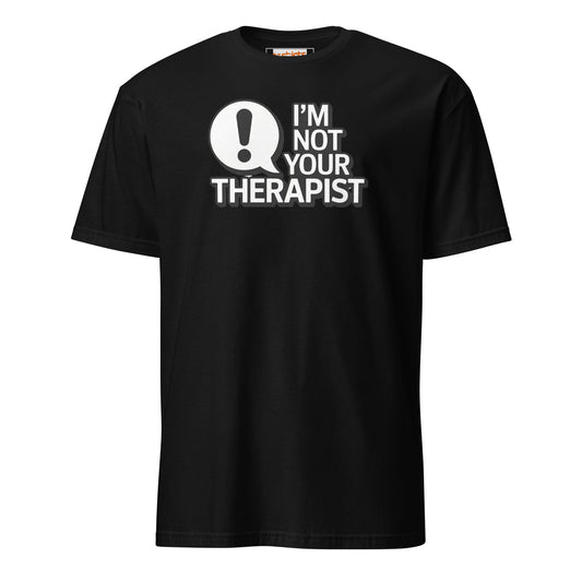 I'm Not Your Therapist T-Shirt - Black - T-Shirts Online