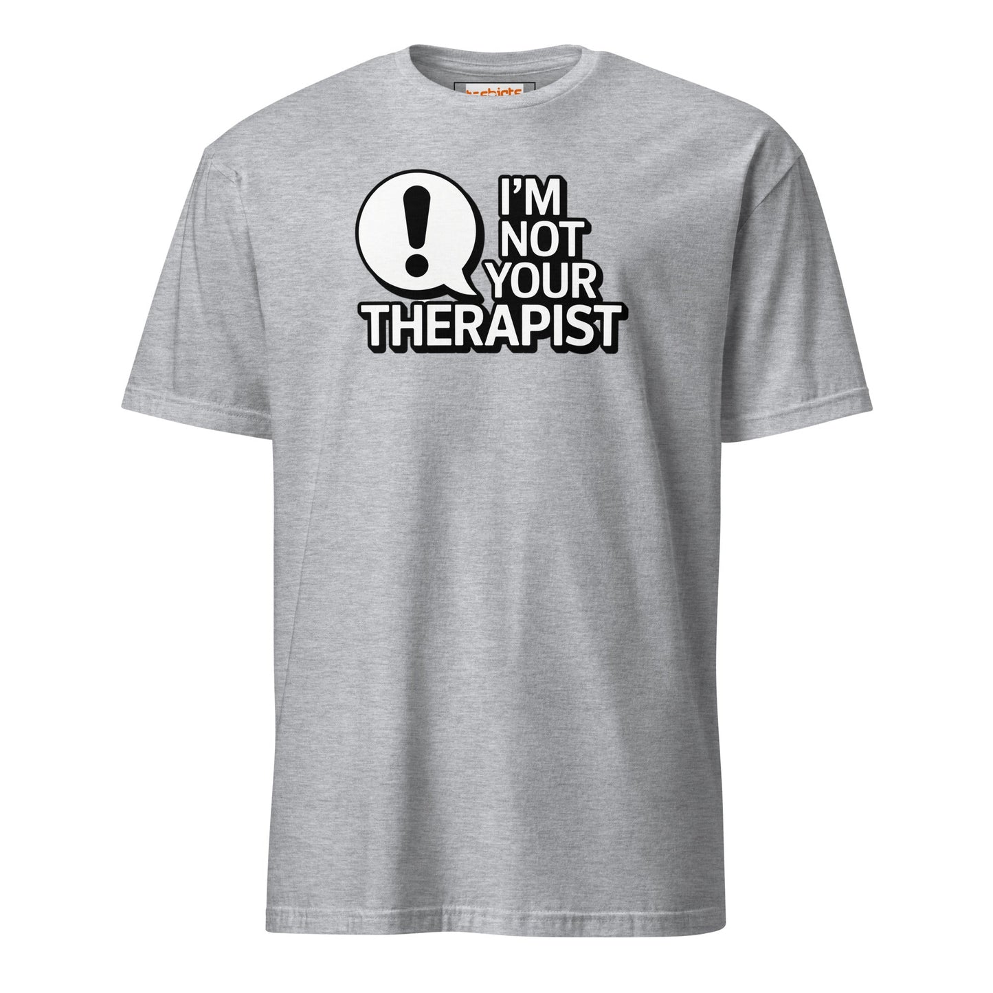 I'm Not Your Therapist T-Shirt - Sport Grey - T-Shirts Online