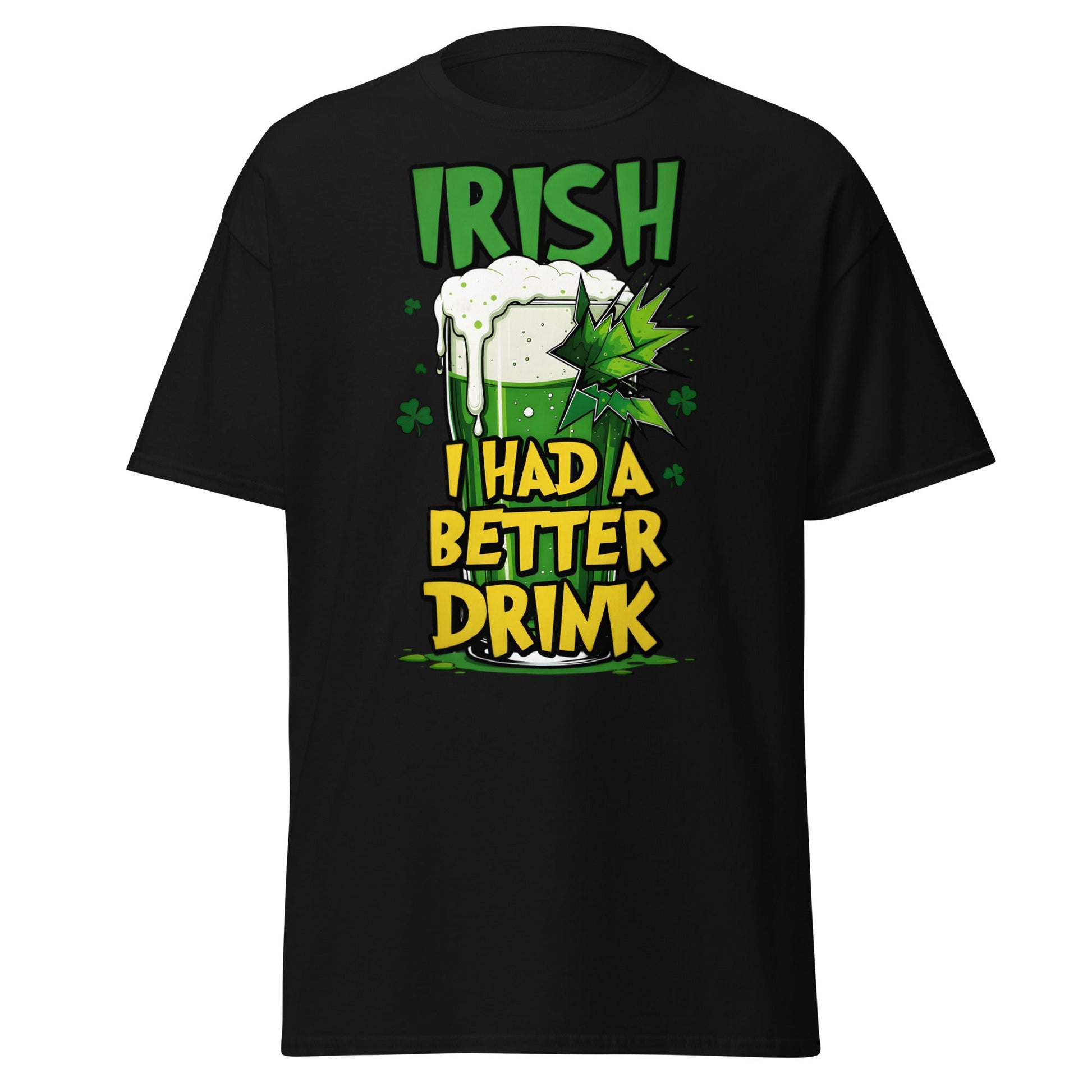 Irish I Had a Better Drink T-Shirt - Funny St. Patrick's Day - Black - T-Shirts Online