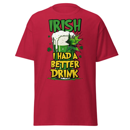 Irish I Had a Better Drink T-Shirt - Funny St. Patrick's Day - Cardinal - T-Shirts Online