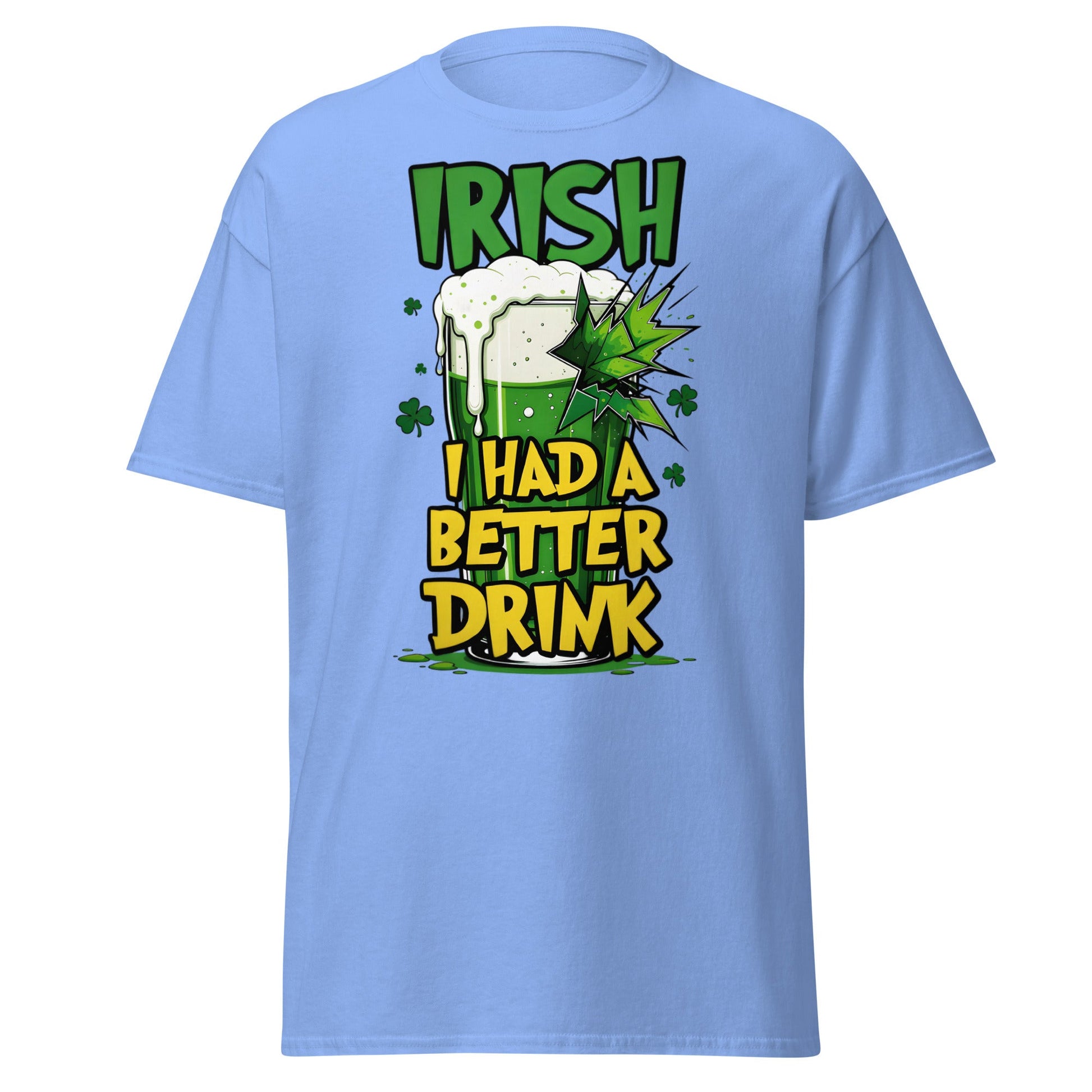 Irish I Had a Better Drink T-Shirt - Funny St. Patrick's Day - Carolina Blue - T-Shirts Online