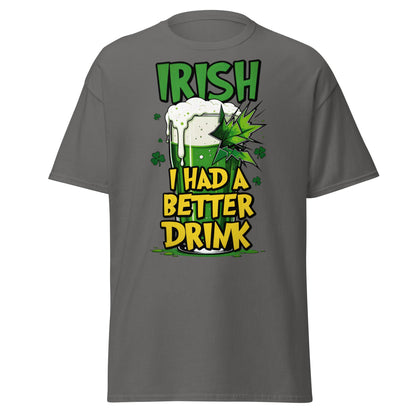Irish I Had a Better Drink T-Shirt - Funny St. Patrick's Day - Charcoal - T-Shirts Online
