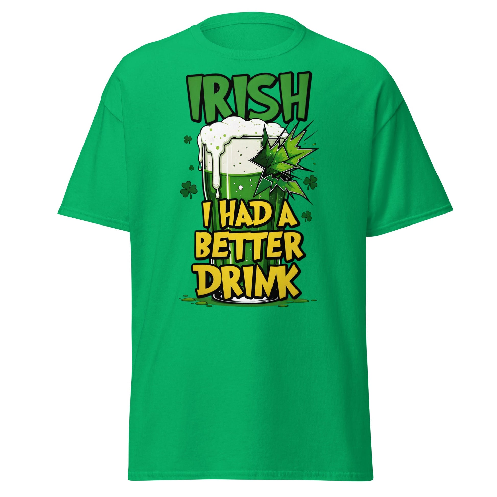 Irish I Had a Better Drink T-Shirt - Funny St. Patrick's Day - Irish Green - T-Shirts Online