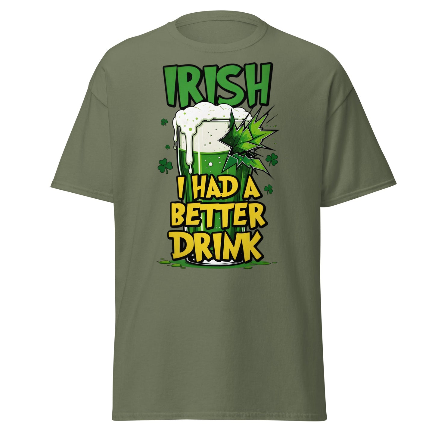 Irish I Had a Better Drink T-Shirt - Funny St. Patrick's Day - Military Green - T-Shirts Online