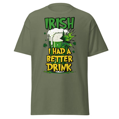 Irish I Had a Better Drink T-Shirt - Funny St. Patrick's Day - Military Green - T-Shirts Online