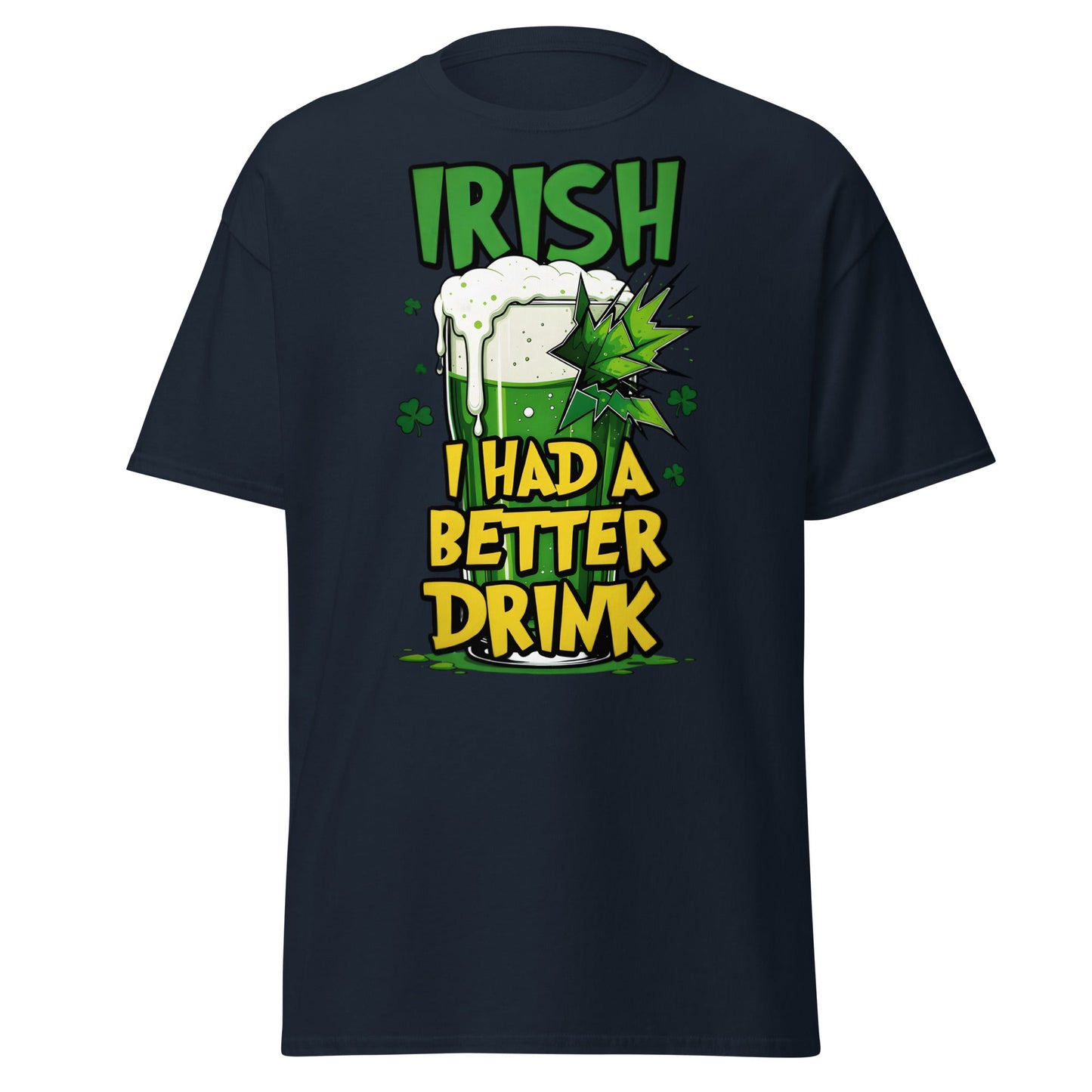 Irish I Had a Better Drink T-Shirt - Funny St. Patrick's Day - Navy - T-Shirts Online