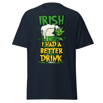 Irish I Had a Better Drink T-Shirt - Funny St. Patrick's Day - Navy - T-Shirts Online