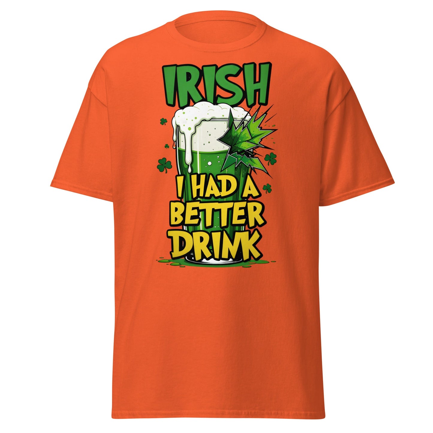 Irish I Had a Better Drink T-Shirt - Funny St. Patrick's Day - Orange - T-Shirts Online
