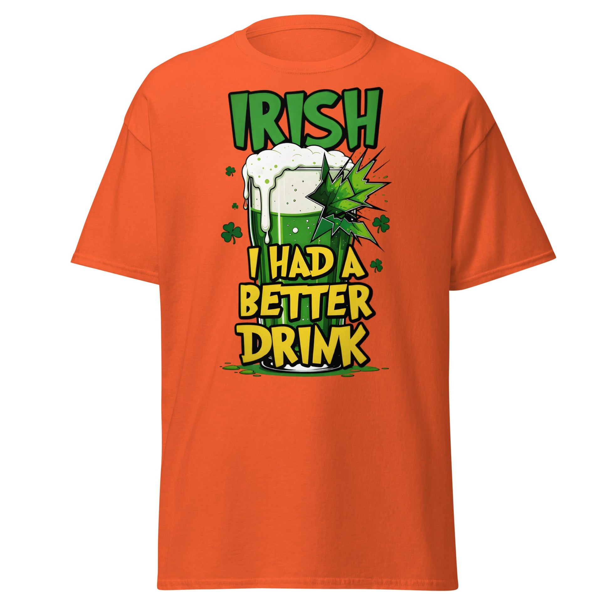 Irish I Had a Better Drink T-Shirt - Funny St. Patrick's Day - Orange - T-Shirts Online