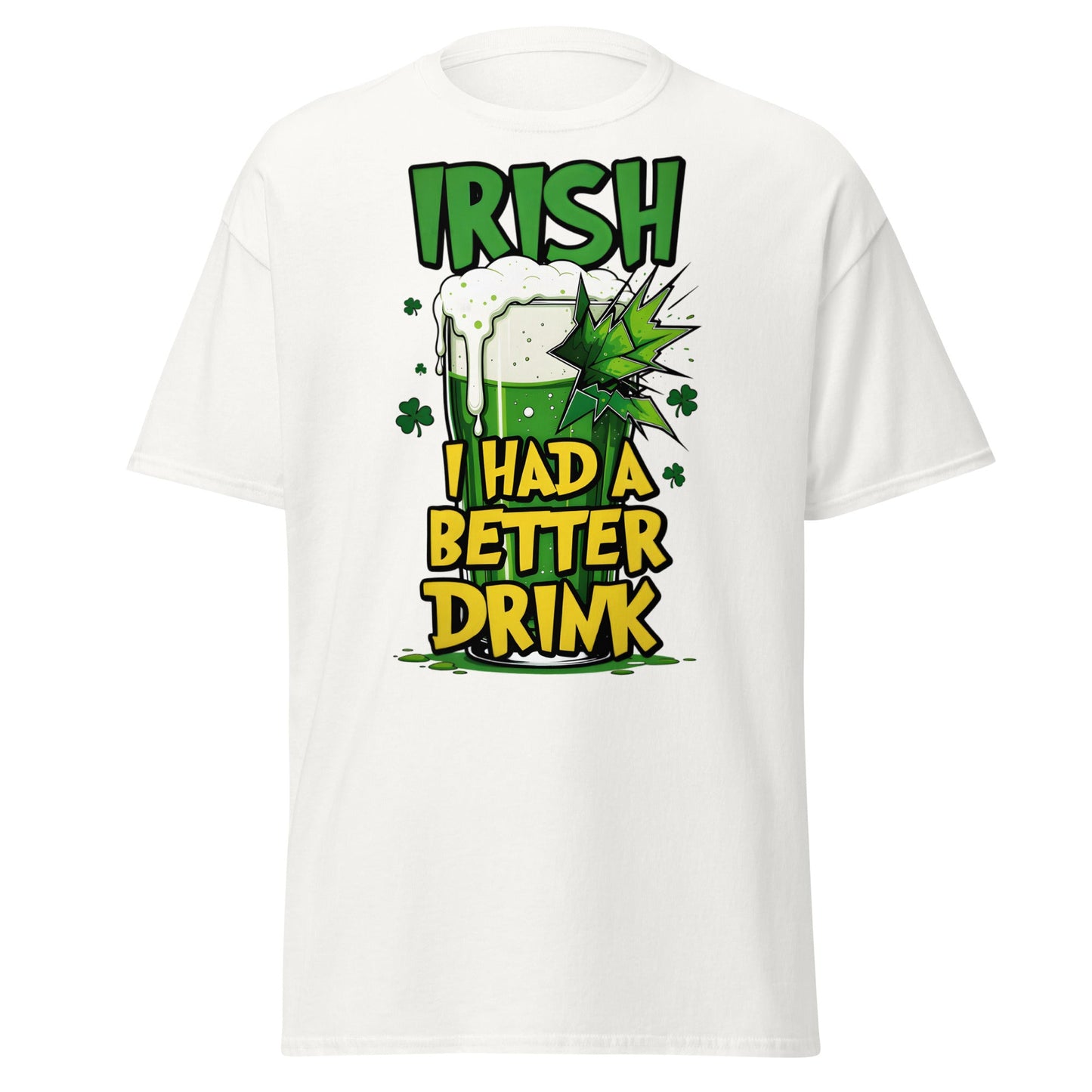 Irish I Had a Better Drink T-Shirt - Funny St. Patrick's Day - White - T-Shirts Online