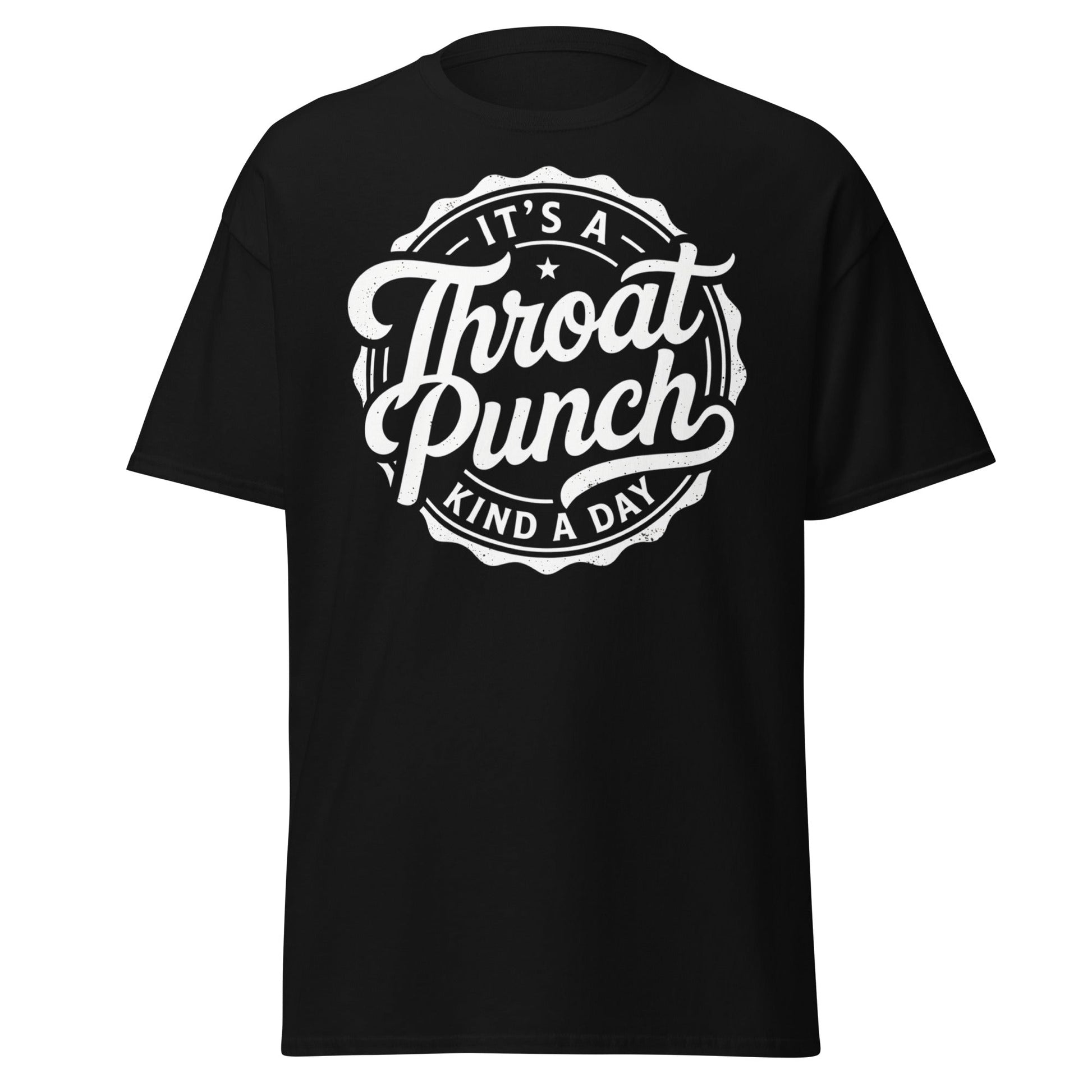 It's A Throat Punch Kind A Day T-Shirt – Funny Sarcastic Tee - Black - T-Shirts Online