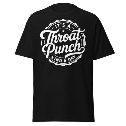It's A Throat Punch Kind A Day T-Shirt – Funny Sarcastic Tee - Black - T-Shirts Online