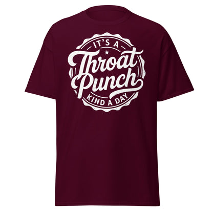 It's A Throat Punch Kind A Day T-Shirt – Funny Sarcastic Tee - Maroon - T-Shirts Online