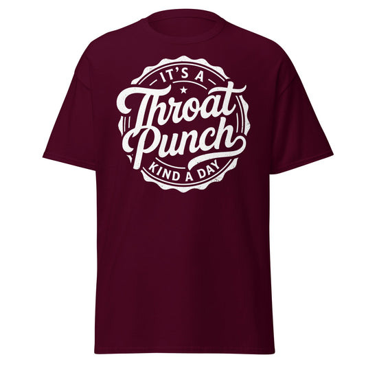 It's A Throat Punch Kind A Day T-Shirt – Funny Sarcastic Tee - Maroon - T-Shirts Online