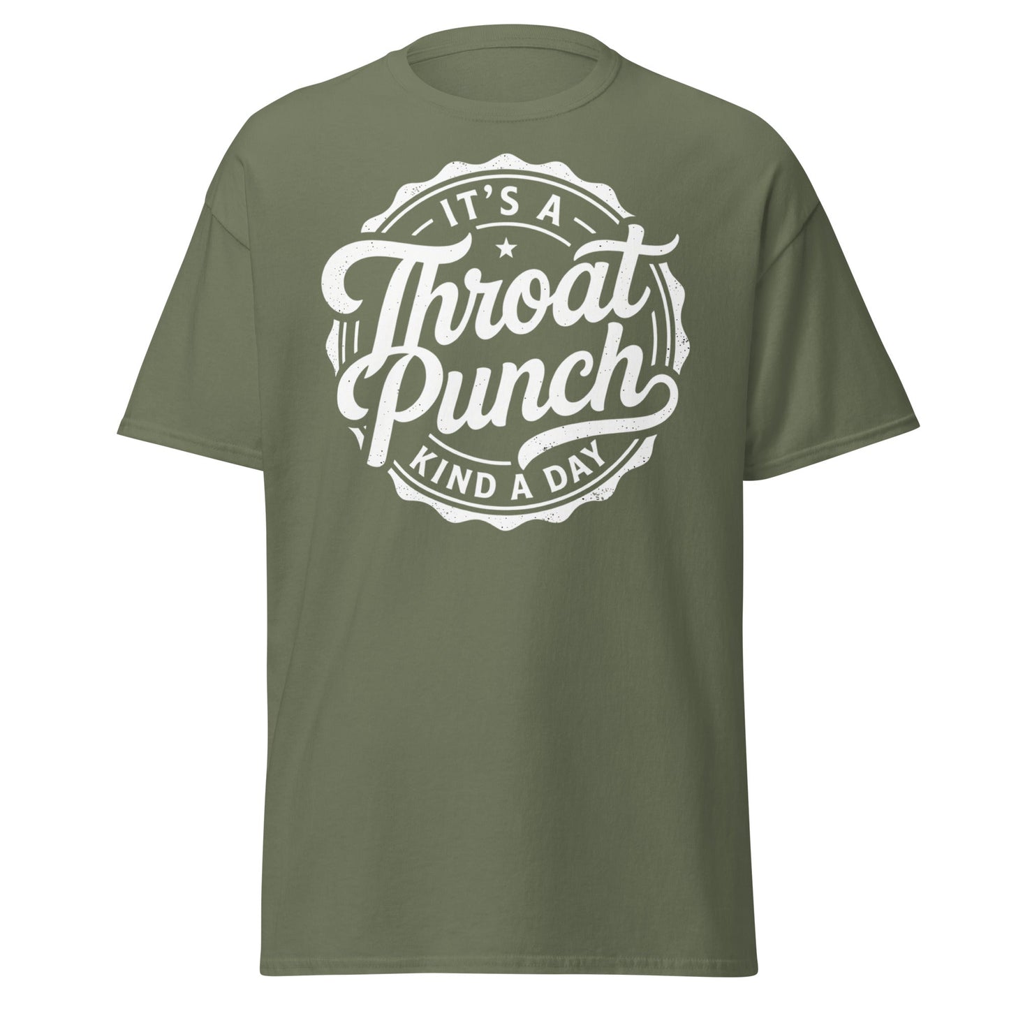 It's A Throat Punch Kind A Day T-Shirt – Funny Sarcastic Tee - Military Green - T-Shirts Online