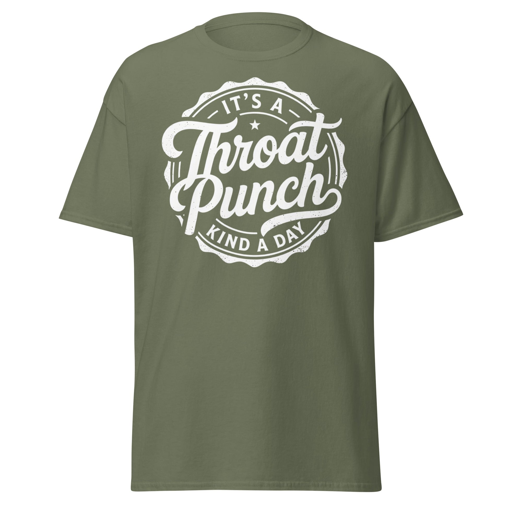 It's A Throat Punch Kind A Day T-Shirt – Funny Sarcastic Tee - Military Green - T-Shirts Online