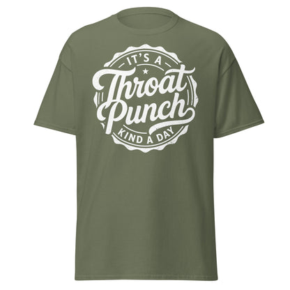 It's A Throat Punch Kind A Day T-Shirt – Funny Sarcastic Tee - Military Green - T-Shirts Online