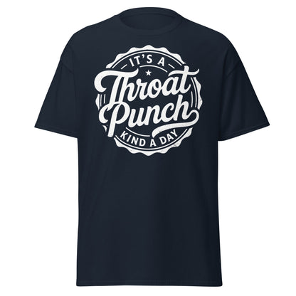 It's A Throat Punch Kind A Day T-Shirt – Funny Sarcastic Tee - Navy - T-Shirts Online