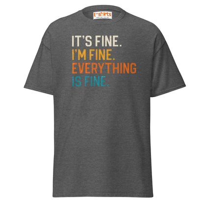 It’s Fine I’m Fine Everything is Fine T-Shirt - Dark Heather - T-Shirts Online