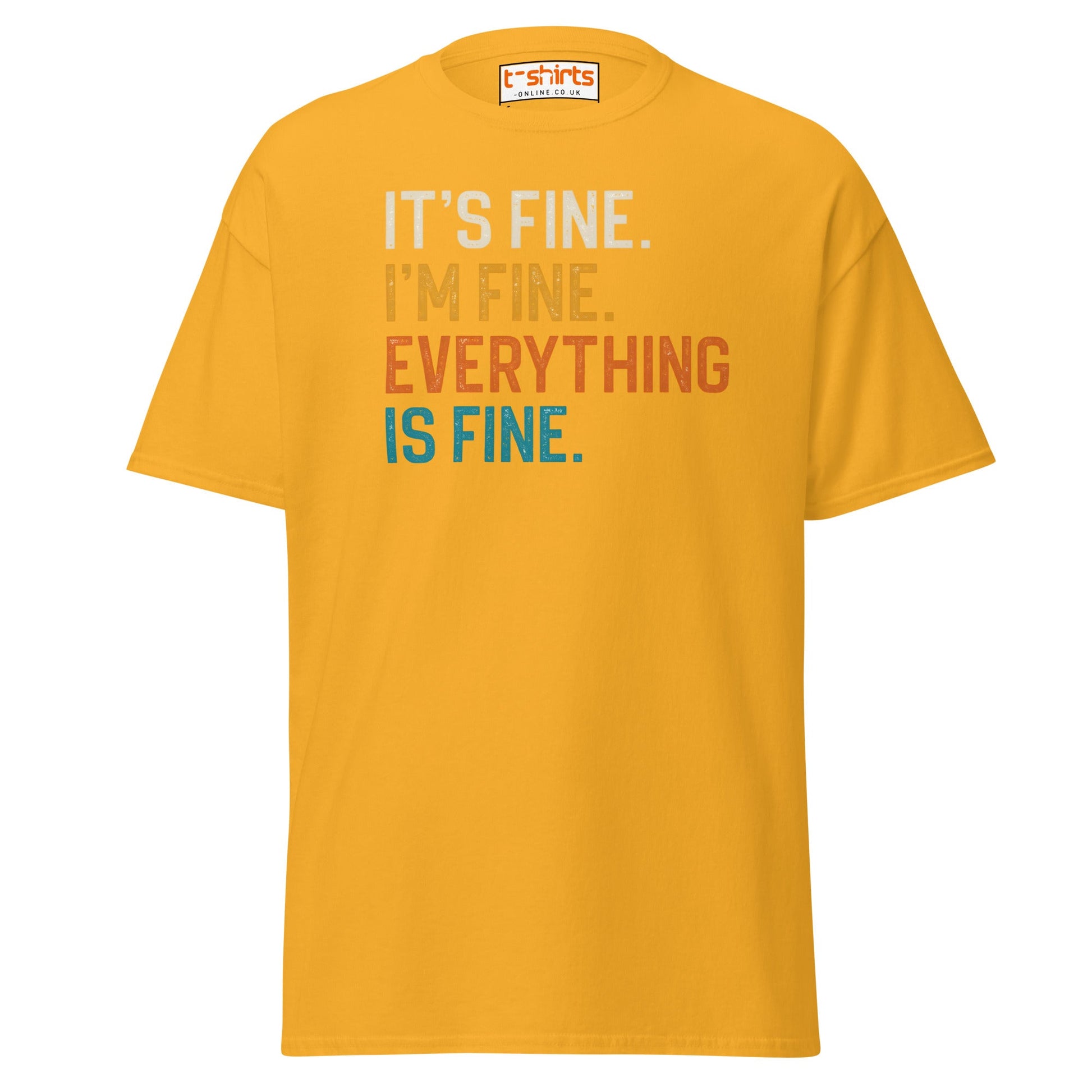 It’s Fine I’m Fine Everything is Fine T-Shirt - Gold - T-Shirts Online