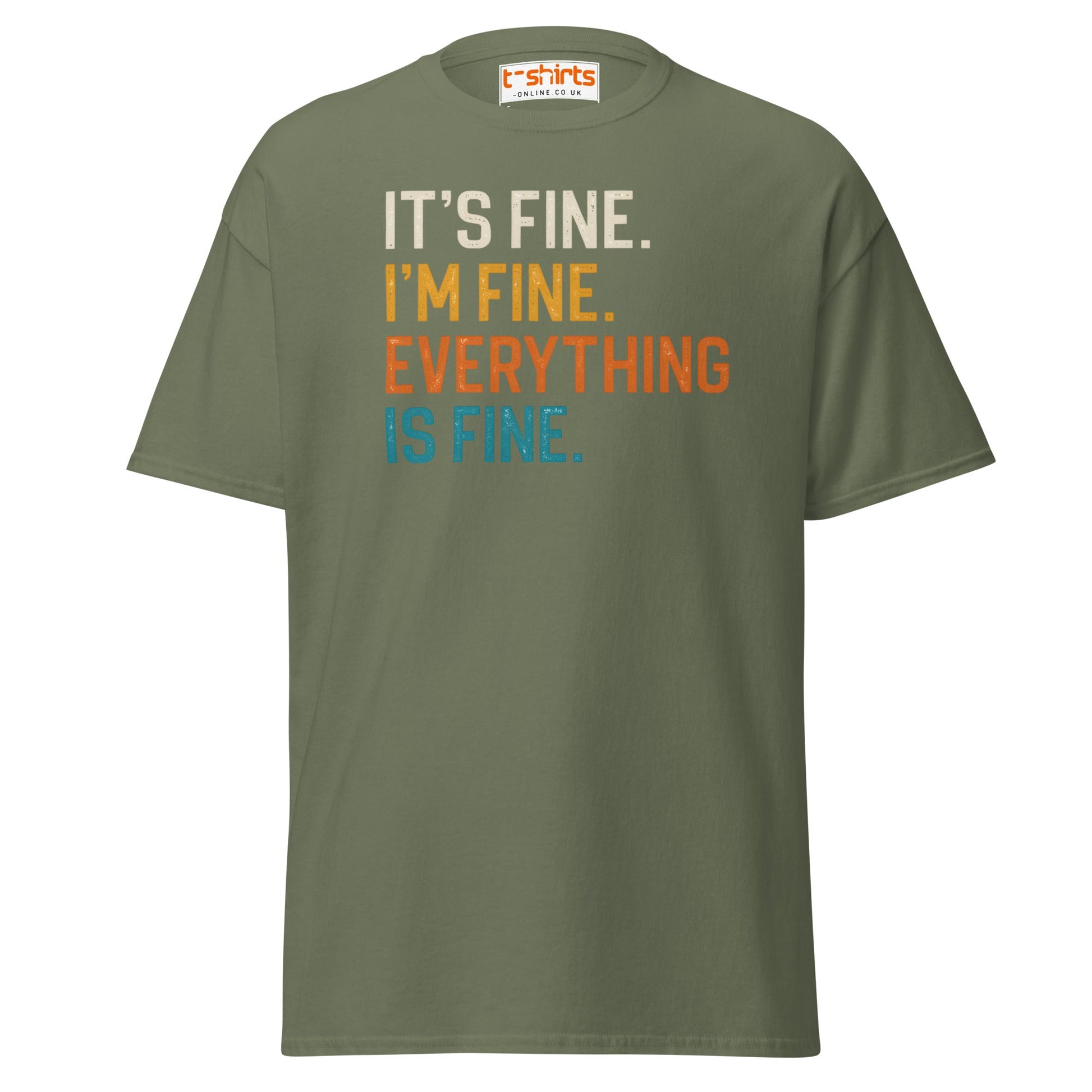 It’s Fine I’m Fine Everything is Fine T-Shirt - Military Green - T-Shirts Online