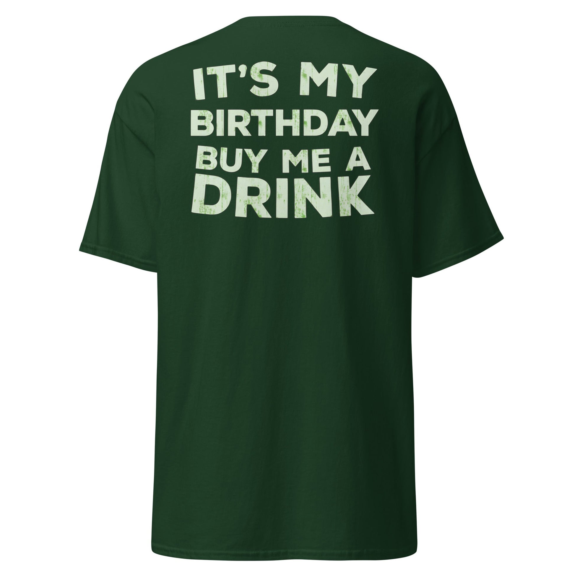 It’s My Birthday T-Shirt – Funny Party Drinking Tee - Forest Green - T-Shirts Online