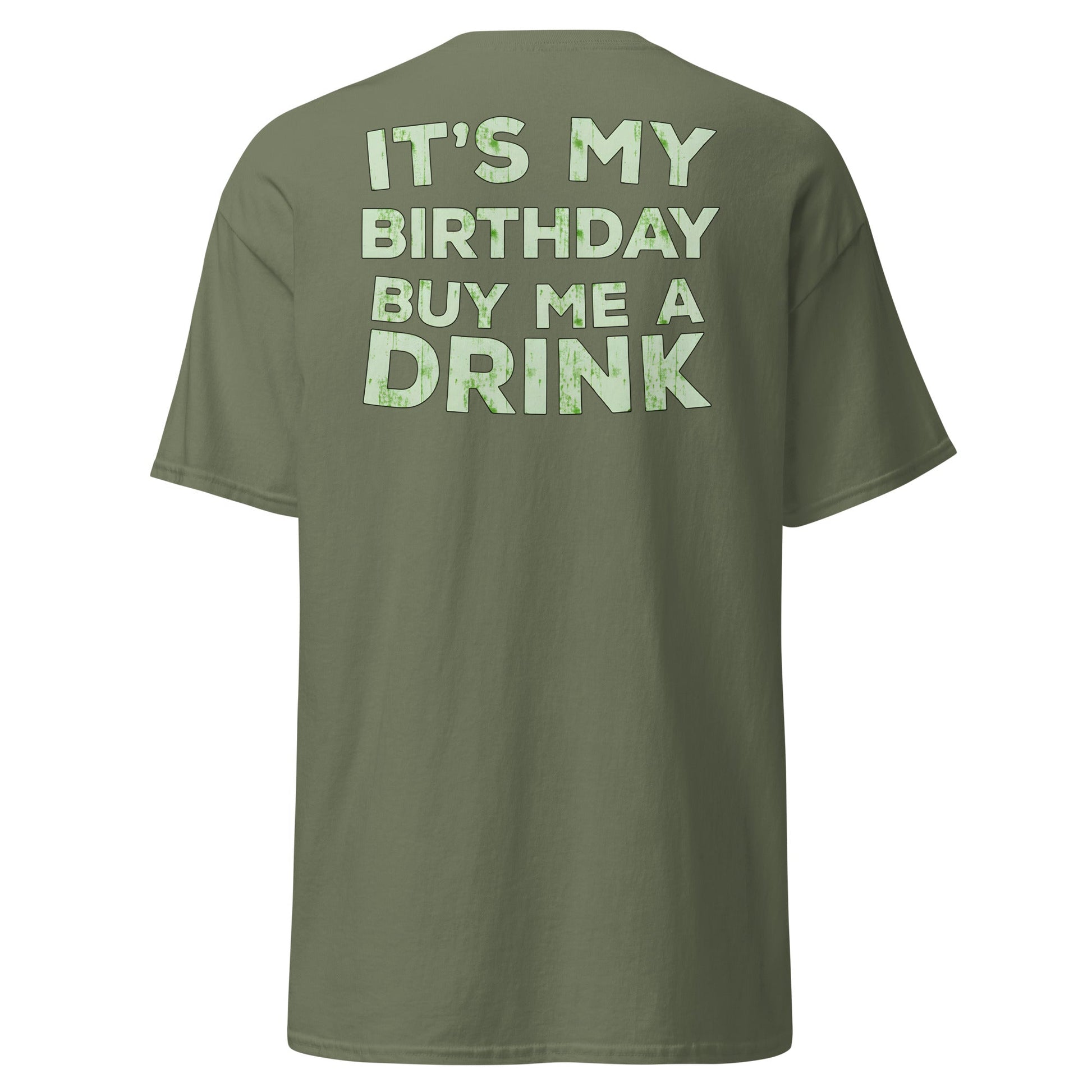 It’s My Birthday T-Shirt – Funny Party Drinking Tee - Military Green - T-Shirts Online