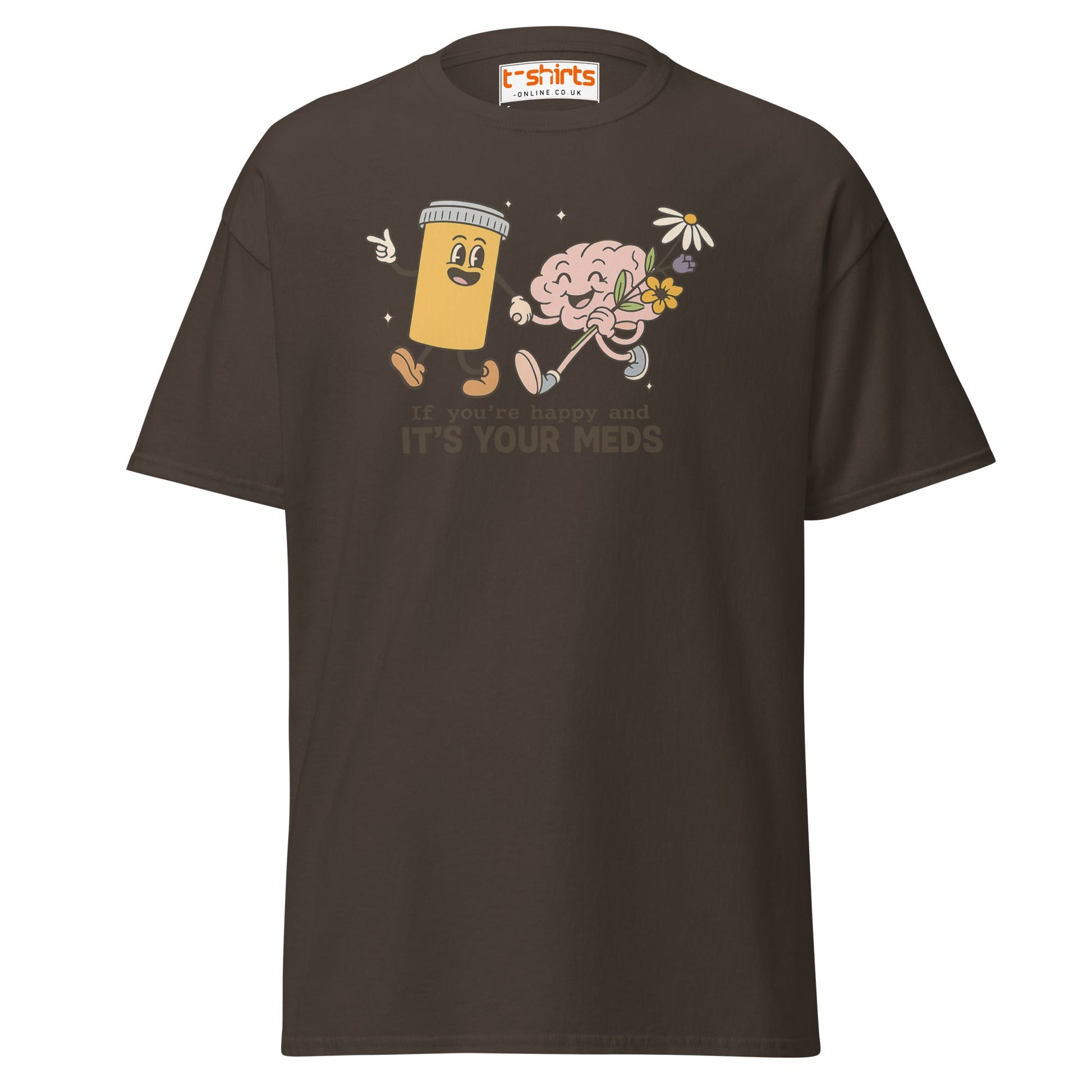 It’s Your Meds T-Shirt – Funny Mental Health Humor Tee - Dark Chocolate - T-Shirts Online