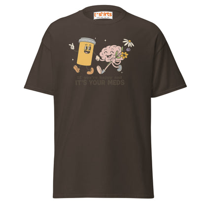 It’s Your Meds T-Shirt – Funny Mental Health Humor Tee - Dark Chocolate - T-Shirts Online