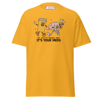 It’s Your Meds T-Shirt – Funny Mental Health Humor Tee - Gold - T-Shirts Online