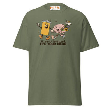 It’s Your Meds T-Shirt – Funny Mental Health Humor Tee - Military Green - T-Shirts Online