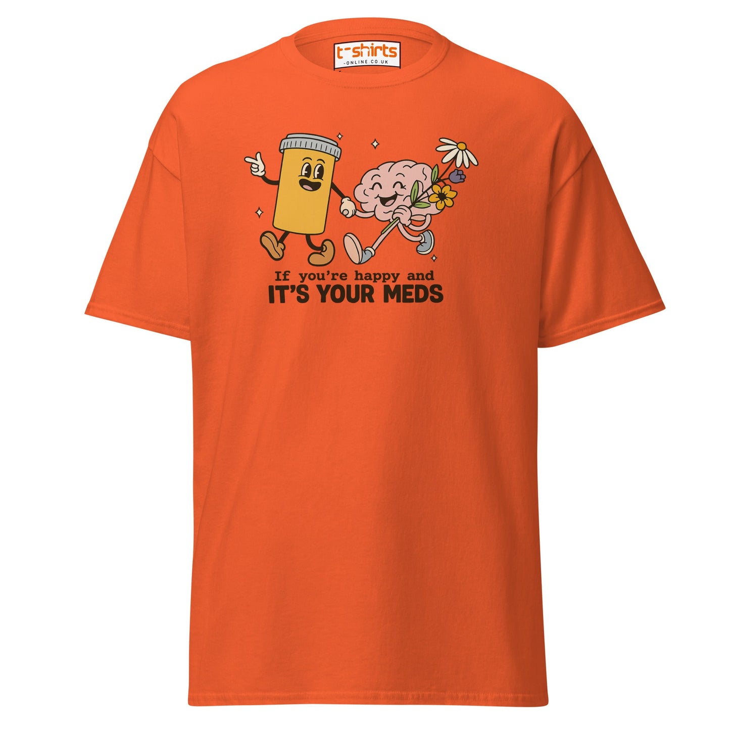 It’s Your Meds T-Shirt – Funny Mental Health Humor Tee - Orange - T-Shirts Online