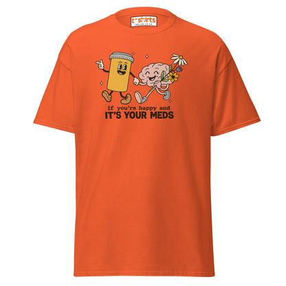 It’s Your Meds T-Shirt – Funny Mental Health Humor Tee - Orange - T-Shirts Online