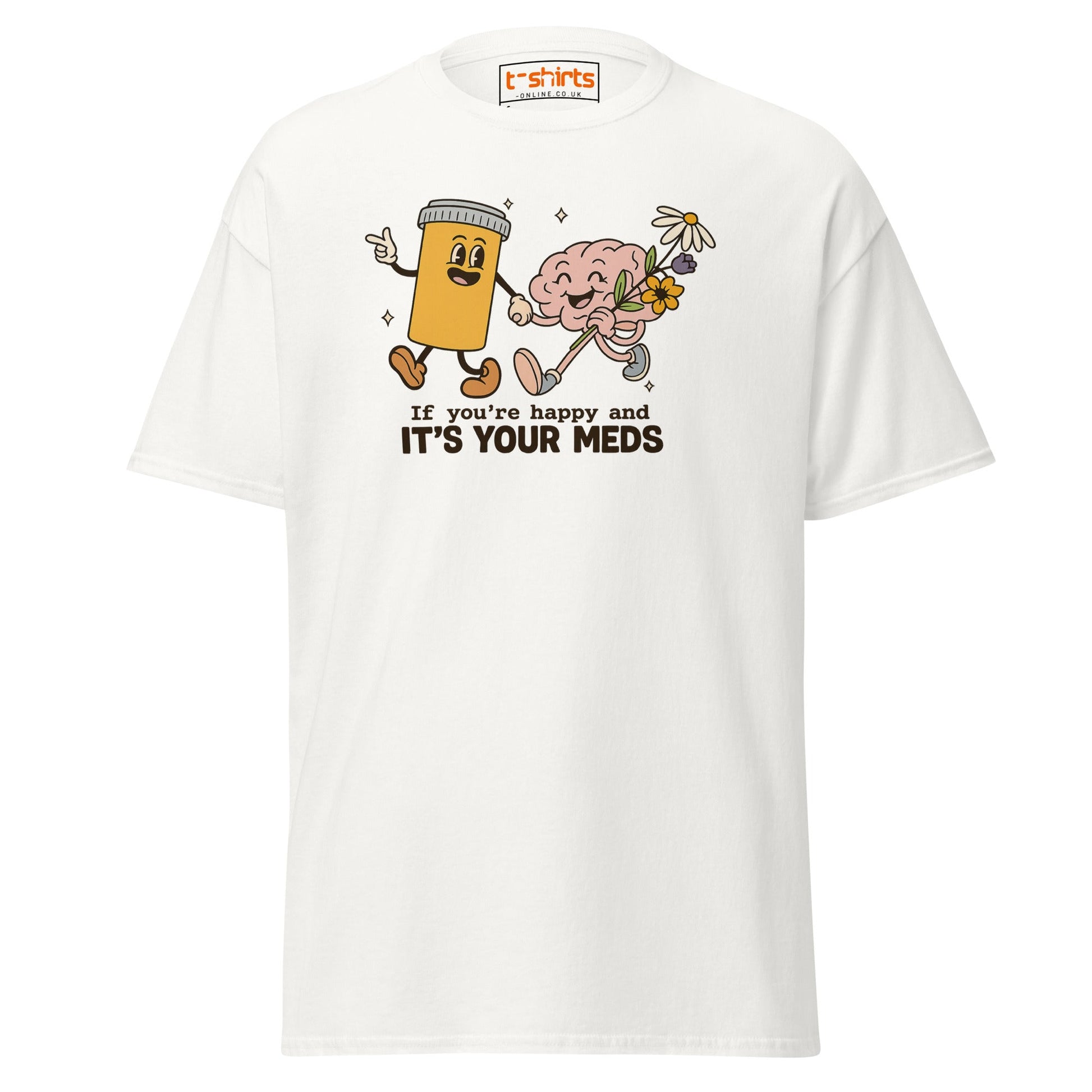 It’s Your Meds T-Shirt – Funny Mental Health Humor Tee - White - T-Shirts Online