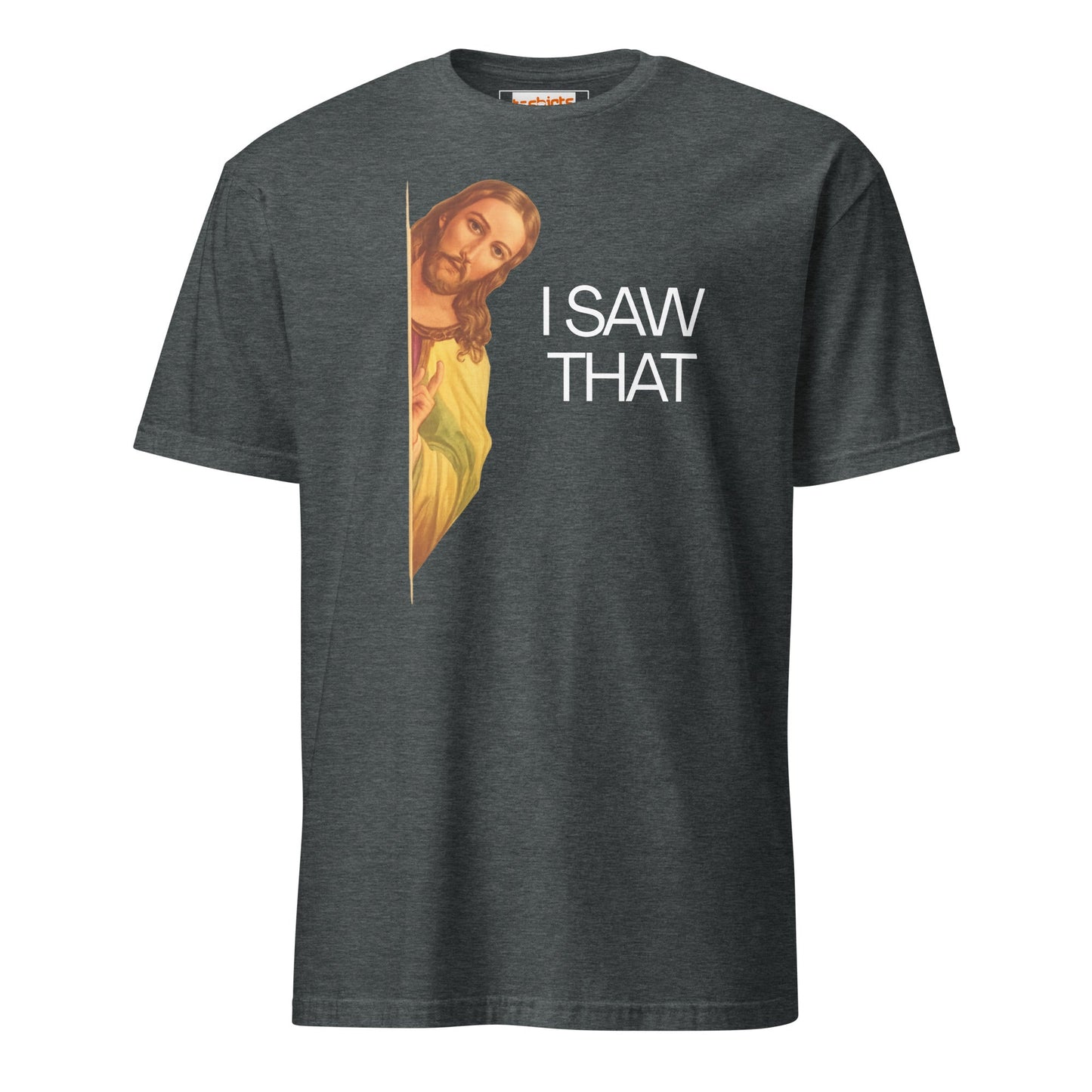 Jesus Saw That T-Shirt | Funny Tee - Dark Heather - T-Shirts Online