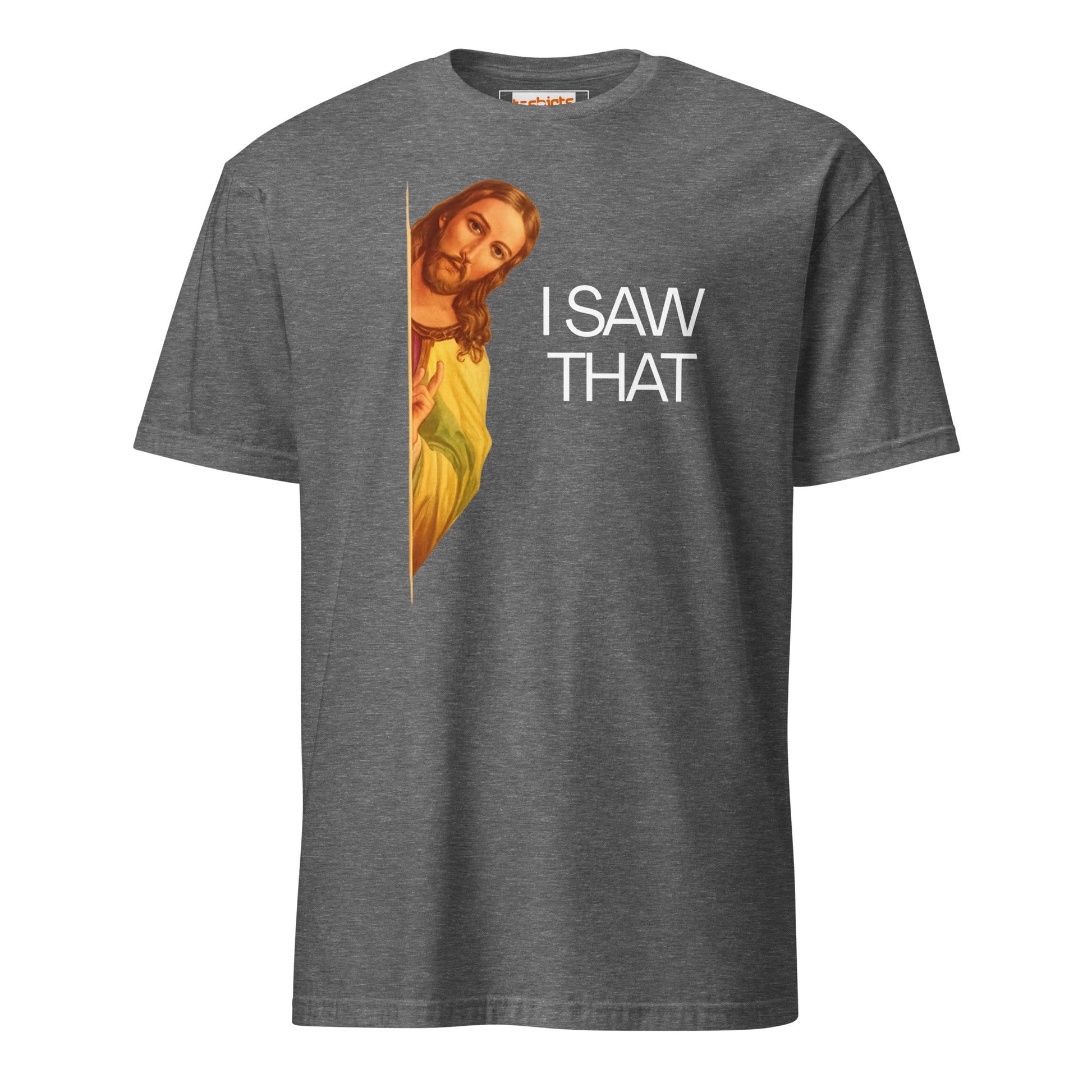 Jesus Saw That T-Shirt | Funny Tee - Graphite Heather - T-Shirts Online