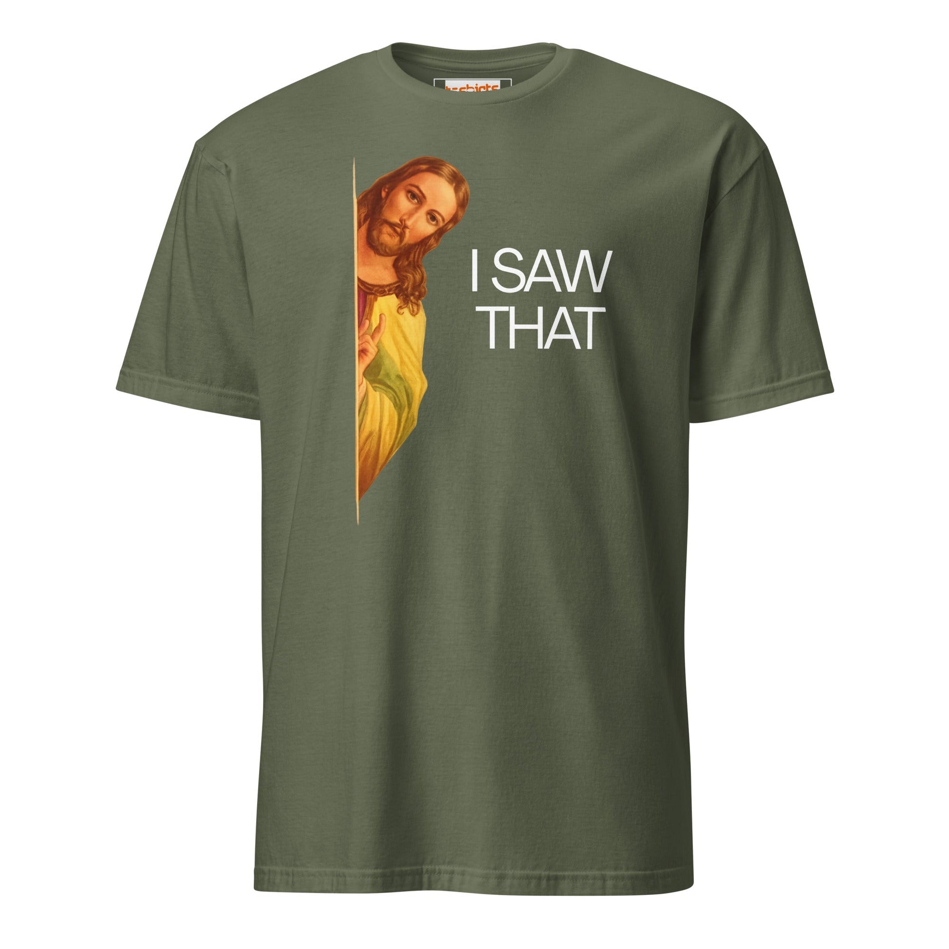 Jesus Saw That T-Shirt | Funny Tee - Military Green - T-Shirts Online