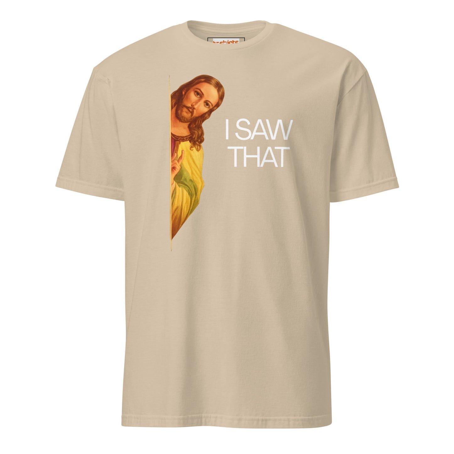 Jesus Saw That T-Shirt | Funny Tee - Sand - T-Shirts Online
