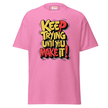 Keep Trying til you make it | Positivity T-Shirt - Azalea - T-Shirts Online
