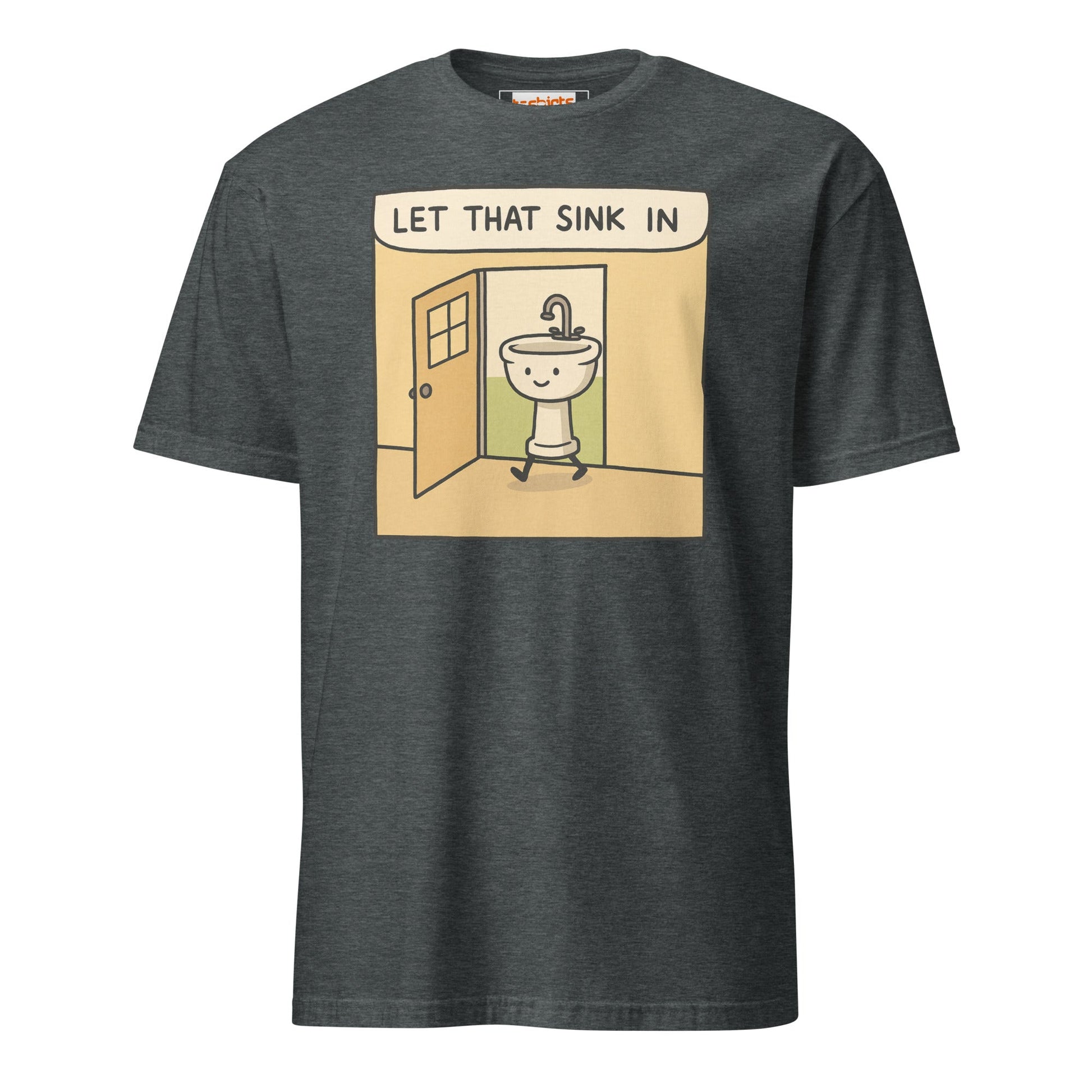 Let That Sink In T-Shirt | Funny Wordplay Tee - Dark Heather - T-Shirts Online