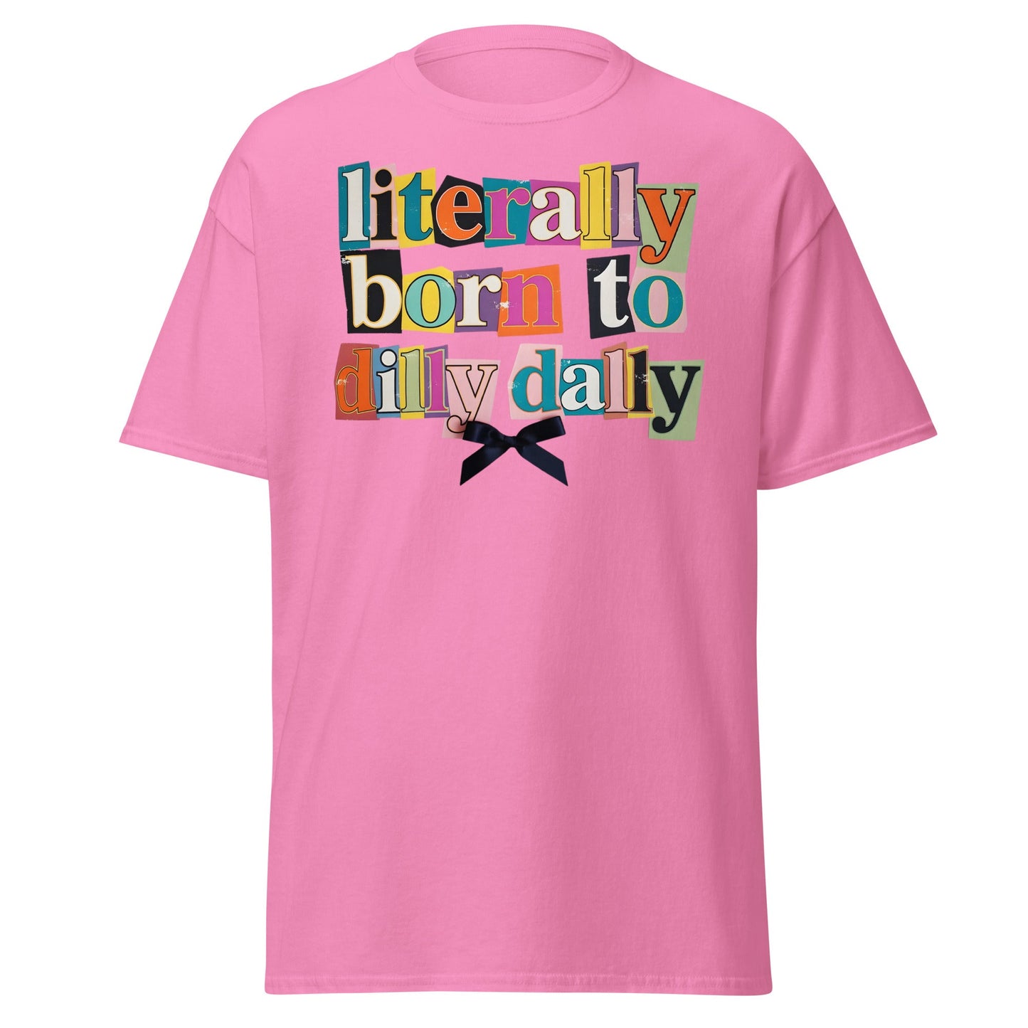 Literally Born to Dilly Dally T-Shirt | Sassy Ransom Note Tee - Azalea - T-Shirts Online