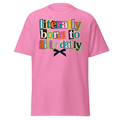 Literally Born to Dilly Dally T-Shirt | Sassy Ransom Note Tee - Azalea - T-Shirts Online