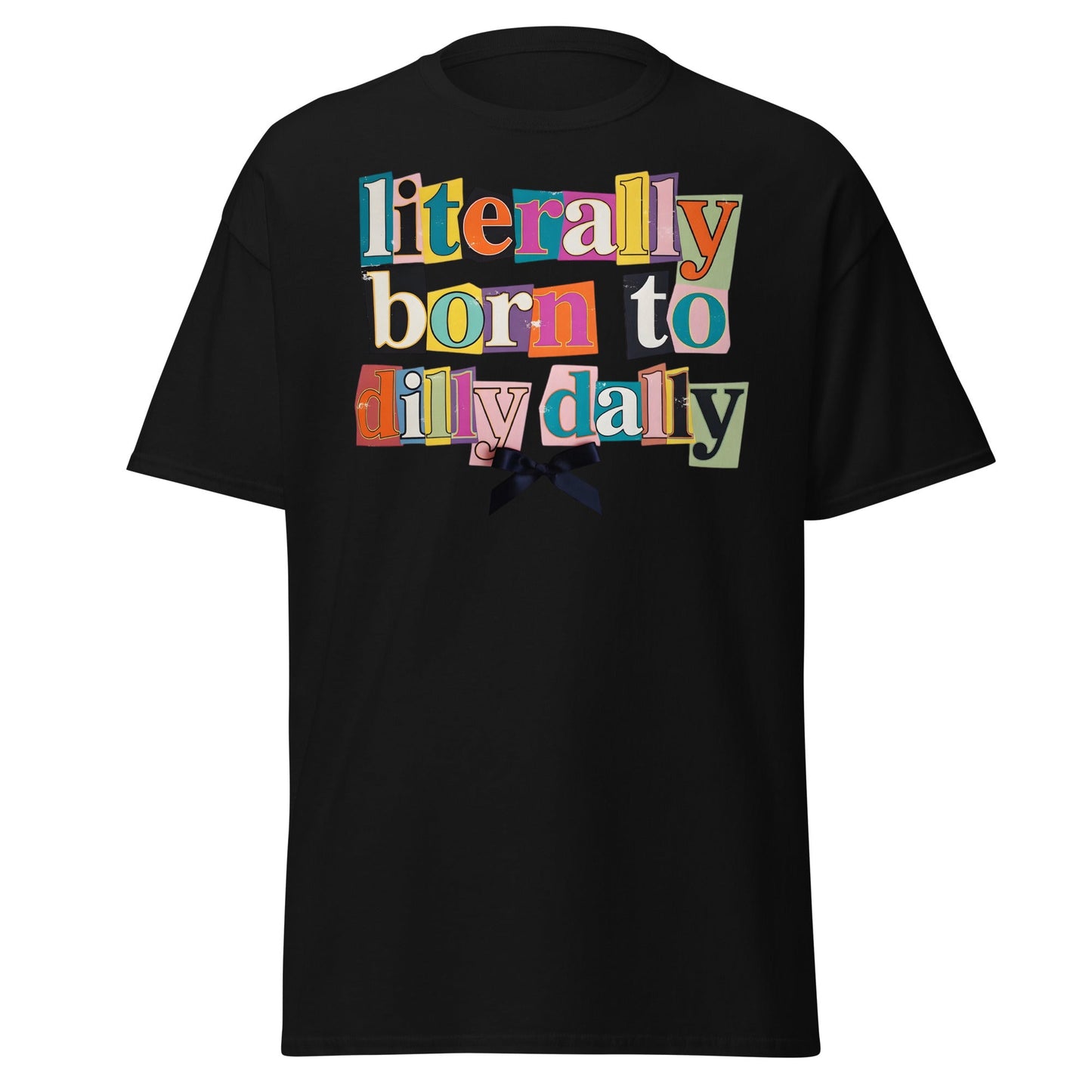 Literally Born to Dilly Dally T-Shirt | Sassy Ransom Note Tee - Black - T-Shirts Online
