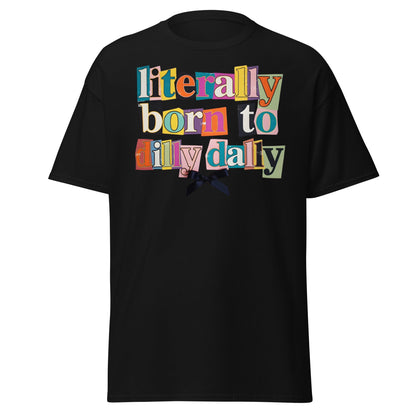Literally Born to Dilly Dally T-Shirt | Sassy Ransom Note Tee - Black - T-Shirts Online