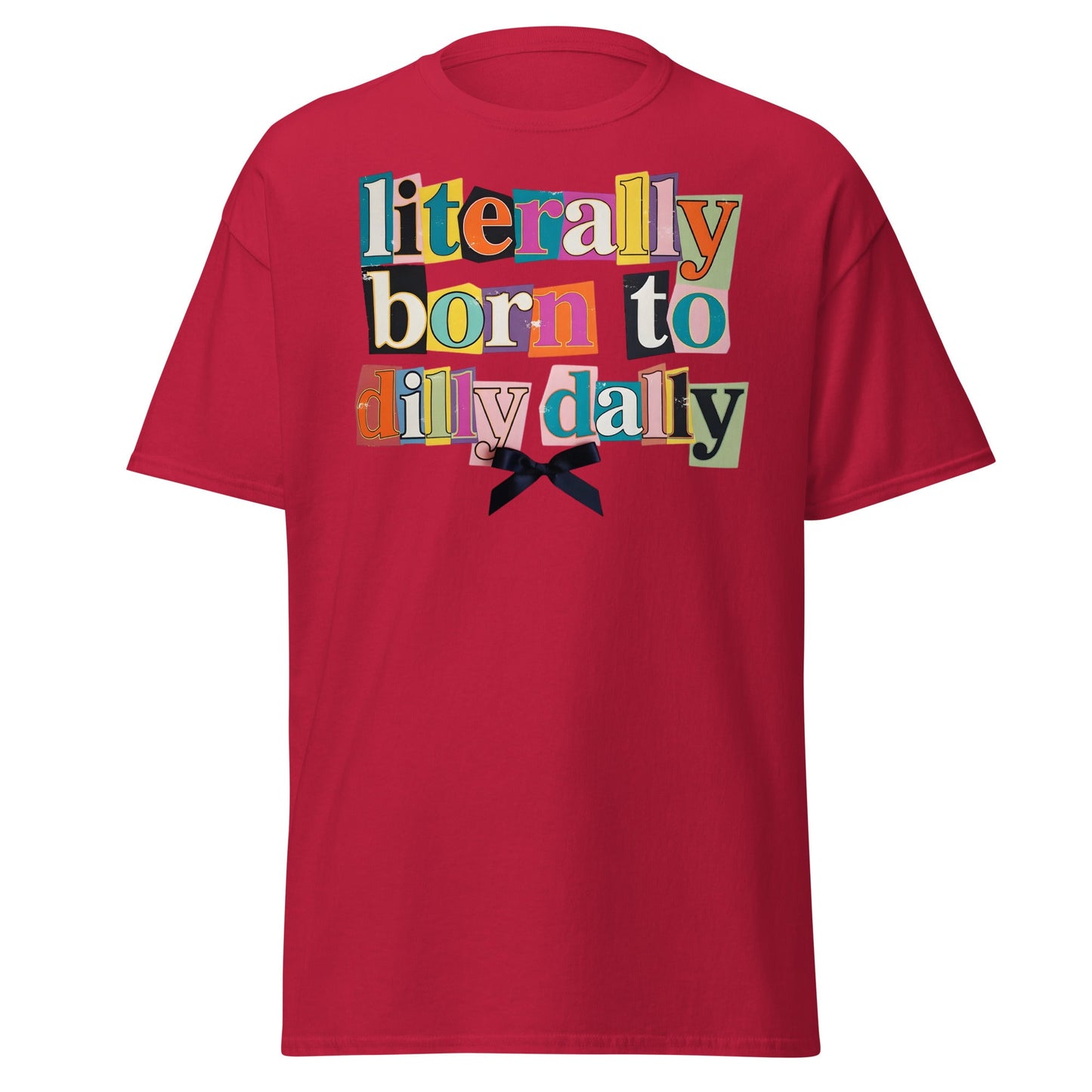 Literally Born to Dilly Dally T-Shirt | Sassy Ransom Note Tee - Cardinal - T-Shirts Online