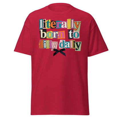 Literally Born to Dilly Dally T-Shirt | Sassy Ransom Note Tee - Cardinal - T-Shirts Online