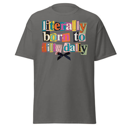 Literally Born to Dilly Dally T-Shirt | Sassy Ransom Note Tee - Charcoal - T-Shirts Online