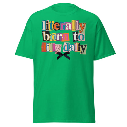 Literally Born to Dilly Dally T-Shirt | Sassy Ransom Note Tee - Irish Green - T-Shirts Online