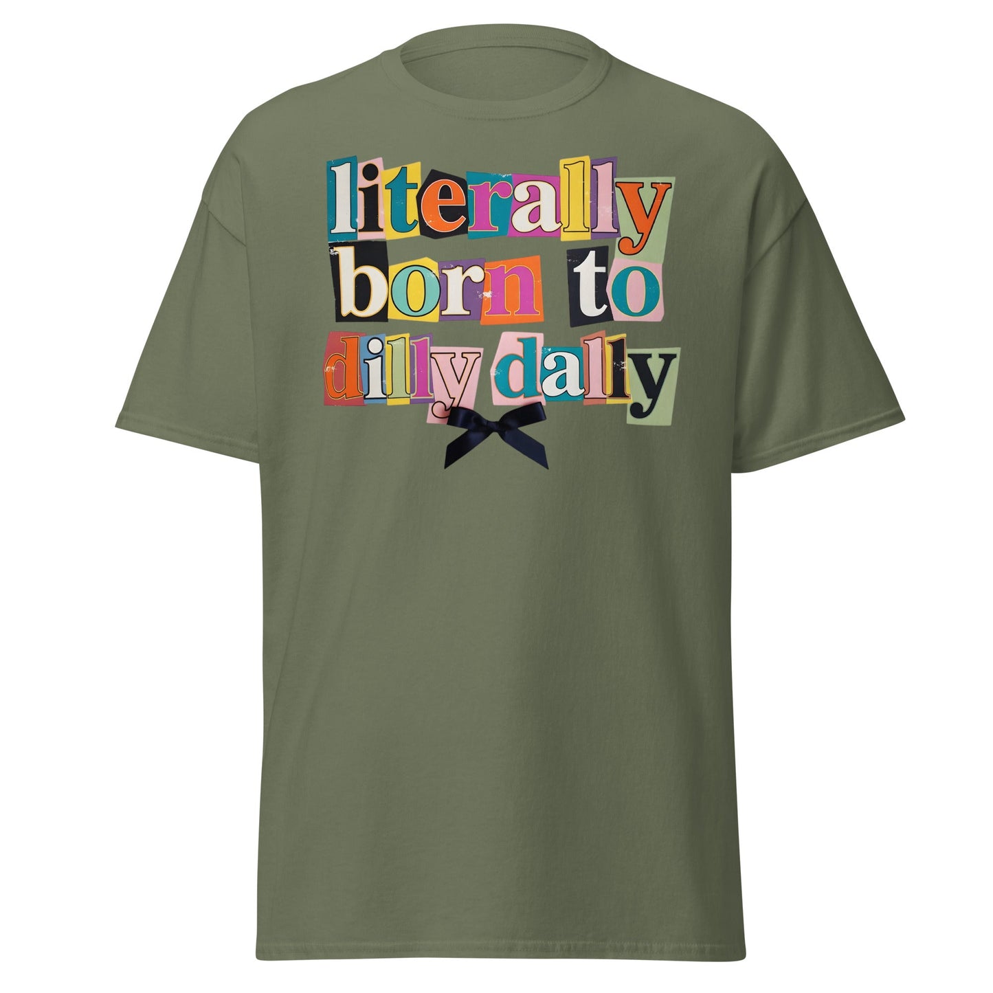 Literally Born to Dilly Dally T-Shirt | Sassy Ransom Note Tee - Military Green - T-Shirts Online