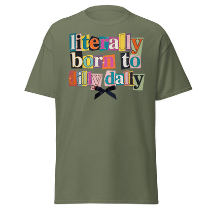 Literally Born to Dilly Dally T-Shirt | Sassy Ransom Note Tee - Military Green - T-Shirts Online